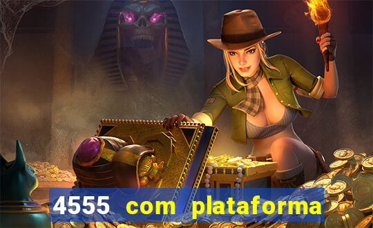 4555 com plataforma de jogos
